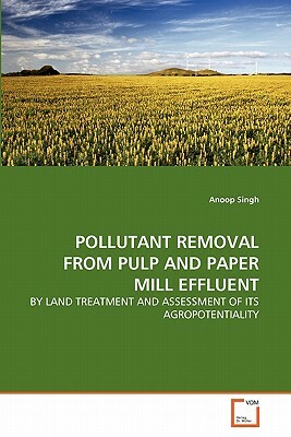 Pollutant Removal from Pulp and Paper Mill Effluent by Anoop Singh