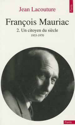 Franois Mauriac. Un Citoyen Du Si'cle (1933-1970) T2 by Jean Lacouture