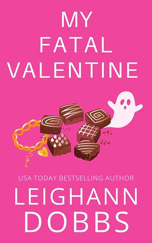 My Fatal Valentine by Leighann Dobbs, Leighann Dobbs