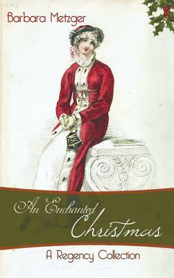 An Enchanted Christmas: A Regency Collection by Barbara Metzger
