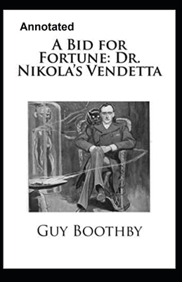 A Bid for Fortune or Dr. Nikola's Vendetta Annotated by Guy Newell Boothby