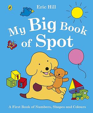 My Big Book of Spot by Eric Hill