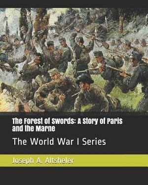 The Forest of Swords: A Story of Paris and the Marne: The World War I Series by Joseph a. Altsheler