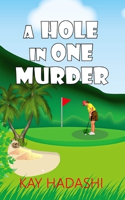 A Hole in One Murder by Kay Hadashi