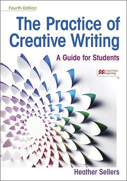 The Practice of Creative Writing: A Guide for Students by Heather Sellers