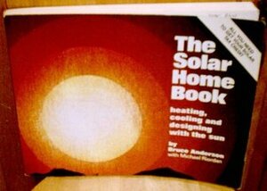 The Solar Home Book: Heating, Cooling, and Designing with the Sun by Bruce Anderson, Michael Riordan, Linda Goodman