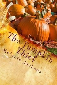 The Pumpkin Thief by Melanie Jackson