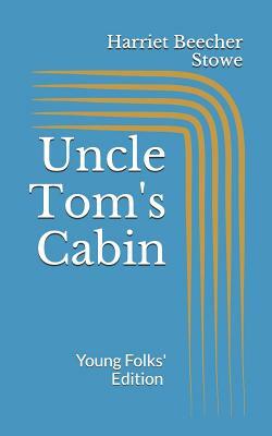 Uncle Tom's Cabin. Young Folks' Edition: Illustrated by Harriet Beecher Stowe