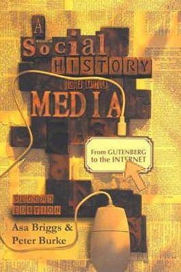 A Social History Of The Media: From Gutenberg To The Internet by Peter Burke, Asa Briggs