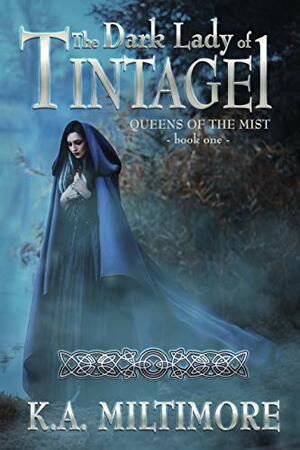 The Dark Lady of Tintagel by K.A. Miltimore