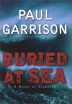 Buried at Sea: A Novel of Suspense by Paul Garrison, Paul Garrison