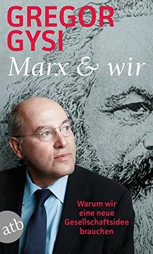 Marx und wir: Warum wir eine neue Gesellschaftsidee brauchen by Gregor Gysi