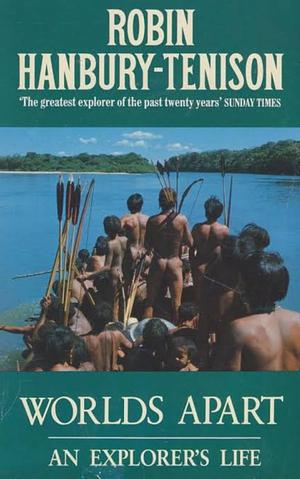 Worlds apart: An Explorer's Life by Robin Hanbury-Tenison