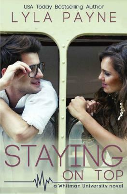 Staying On Top (a Whitman University novel) by Lyla Payne