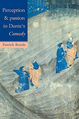 Perception and Passion in Dante's Comedy by Patrick Boyde