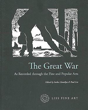 The Great War as Recorded Through the Fine and Popular Arts by Sacha Llewellyn, Paul Liss