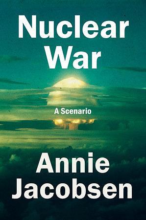 Nuclear War : A Scenario by Annie Jacobsen