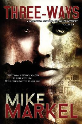 Three-Ways: A Detectives Seagate and Miner Mystery by Mike Markel