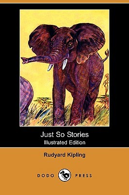 Just So Stories (Illustrated Edition) (Dodo Press) by Rudyard Kipling