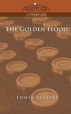 The Golden Flood by Edwin Lefèvre