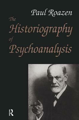 The Historiography of Psychoanalysis by Paul Roazen