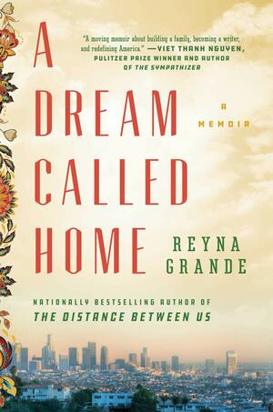 A Dream Called Home by Reyna Grande