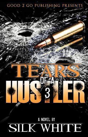 Tears of a Hustler PT. 3 by Silk White, Silk White