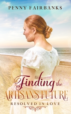 Finding the Artisan's Future: A Clean Regency Romance by Penny Fairbanks