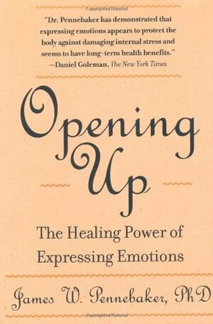 Opening Up: The Healing Power of Expressing Emotions by James W. Pennebaker