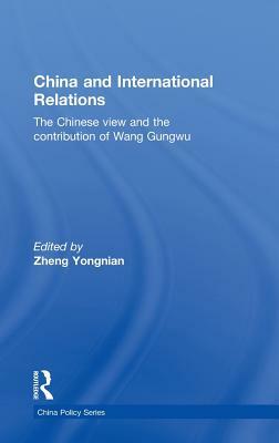 China and International Relations: The Chinese View and the Contribution of Wang Gungwu by 