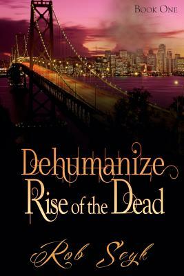 Dehumanize: Rise of the Dead by Rob Seyk