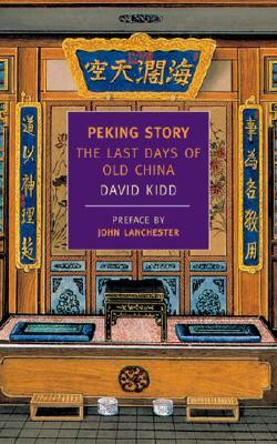 Peking Story: The Last Days of Old China by David Kidd