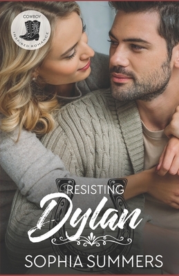 Resisting Dylan: Christian Cowboy Romance by Sophia Summers