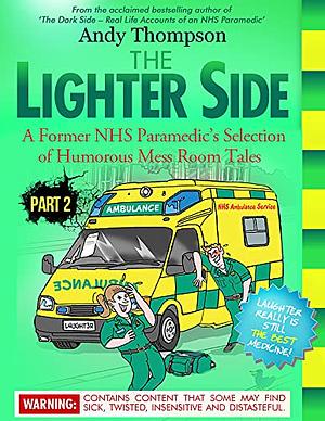 The Lighter Side - PART 2: A Former NHS Paramedic's Selection of Humorous Mess Room Tales by Andy Thompson