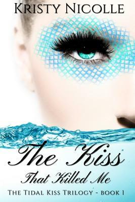 The Kiss That Killed Me by Kristy Nicolle