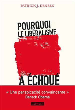 Pourquoi le libéralisme a échoué by Patrick J. Deneen