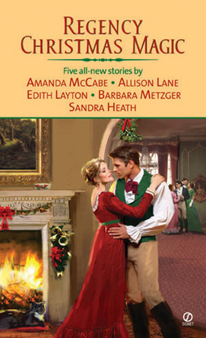 Regency Christmas Magic by Sandra Heath, Barbara Metzger, Edith Layton, Amanda McCabe, Allison Lane