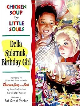Chicken Soup for Little Souls: Della Splatnuk, Birthday Girl by Lisa McCourt