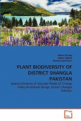 Plant Biodiversity of District Shangla Pakistan by Muhammad Islam, Abdul Razzaq, Abdur Rashid