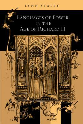 Languages of Power in the Age of Richard II by Lynn Staley