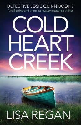 Cold Heart Creek: A nail-biting and gripping mystery suspense thriller by Lisa Regan
