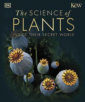 The Science of Plants: Inside Their Secret World by Helen Fewster
