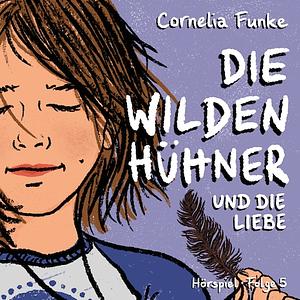 Die Wilden Hühner und die Liebe by Cornelia Funke