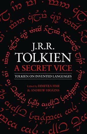 A Secret Vice: Tolkien on Invented Languages by Dimitra Fimi, Andrew Higgins, J.R.R. Tolkien