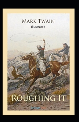 Roughing It Illustrated by Mark Twain