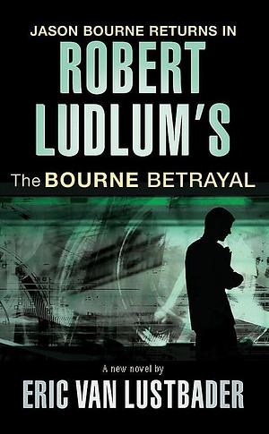 The Bourne Betrayal by Robert Ludlum, Eric Van Lustbader