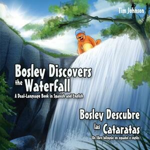Bosley Discovers the Waterfall - A Dual Language Book in Spanish and English: Bosley Descubre las Cataratas by Tim Johnson