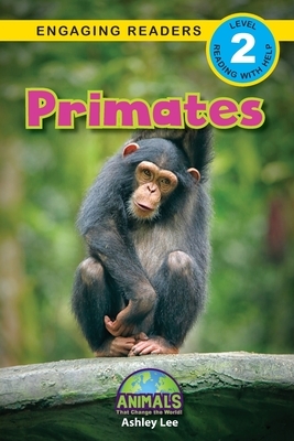 Primates: Animals That Change the World! (Engaging Readers, Level 2) by Ashley Lee