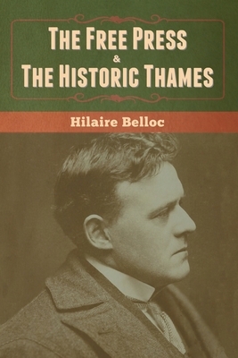 The Free Press & The Historic Thames by Hilaire Belloc