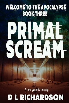 Welcome to the Apocalypse - Primal Scream by D. L. Richardson